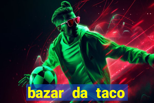 bazar da taco agendamento online